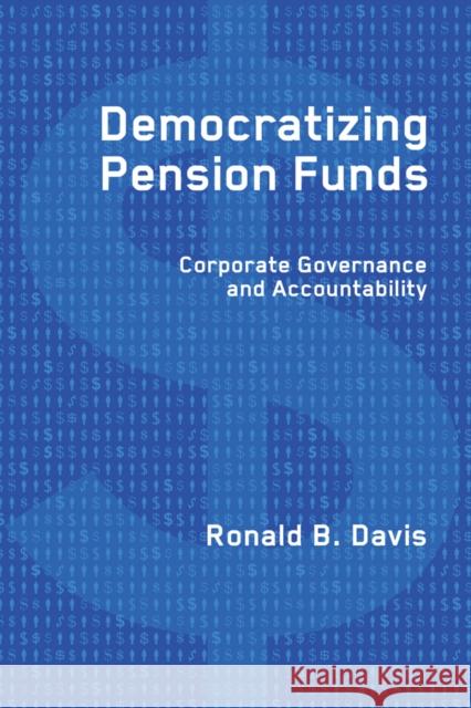 Democratizing Pension Funds: Corporate Governance and Accountability Davis, Ronald B. 9780774813983 UBC Press