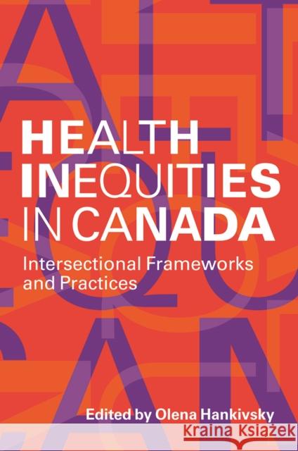 Health Inequities in Canada: Intersectional Frameworks and Practices Hankivsky, Olena 9780774819763 UBC Press