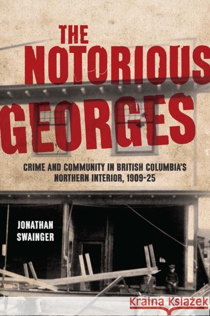 The Notorious Georges Jonathan Swainger 9780774869416 University of British Columbia Press