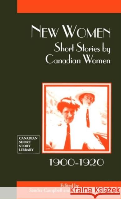 New Women: Short Stories by Canadian Women, 1900-1920 Campbell, Sandra 9780776603230 University of Ottawa Press