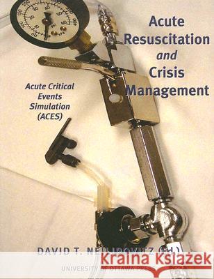 Acute Resuscitation and Crisis Management: Acute Critical Events Simulation (ACES) David Neilipovitz 9780776605975 University of Ottawa Press