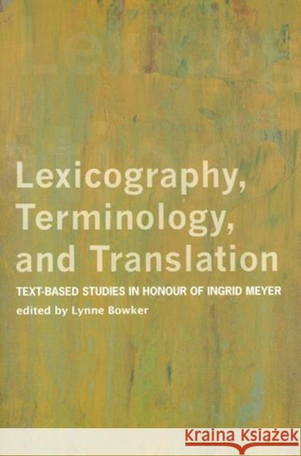 Lexicography, Terminology, and Translation: Text-Based Studies in Honour of Ingrid Meyer Bowker, Lynne 9780776606279 University of Ottawa Press