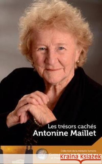 Antonine Maillet: Les Trésors Cachés - Our Hidden Treasures Maillet, Antonine 9780776625874 University of Ottawa Press