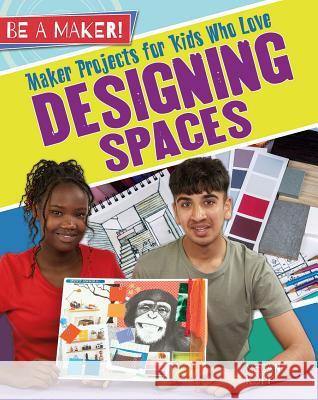 Maker Projects for Kids Who Love Designing Spaces Megan Kopp 9780778725800 Crabtree Publishing Company