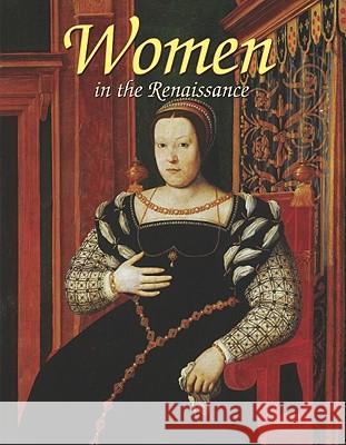 Women in the Renaissance Theresa Huntley 9780778745983 Crabtree Publishing Company