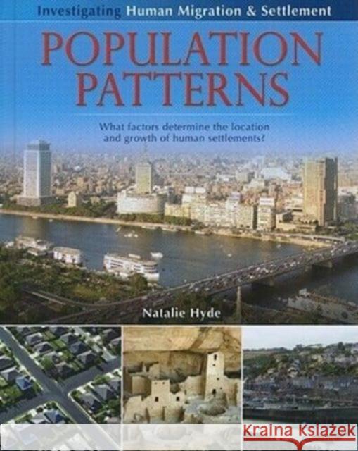 Population Patterns: What Factors Determine the Location and Growth of Human Settlements? Natalie Hyde 9780778751823 Crabtree Publishing Co,Canada