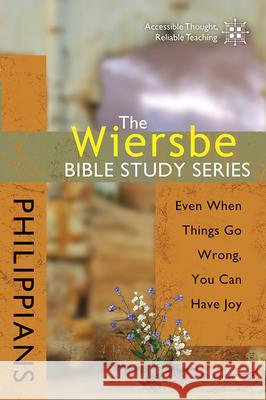 The Wiersbe Bible Study Series: Philippians: Even When Things Go Wrong, You Can Have Joy David C Cook Publishing Company 9780781445702 David C. Cook Distribution