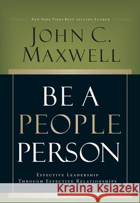 Be a People Person: Effective Leadership Through Effective Relationships John C Maxwell 9780781448437 Cook Communications Ministries