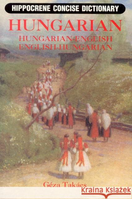 Hungarian-English/English-Hungarian Concise Dictionary Gene Takacs Geza Takacs 9780781803175 Hippocrene Books