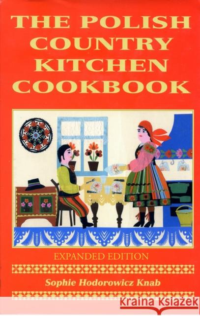 Polish Country Kitchen Cookbook (Expanded) Sophie Hodorowicz Knab 9780781812948 Hippocrene Books