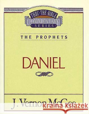Thru the Bible Vol. 26: The Prophets (Daniel): 26 McGee, J. Vernon 9780785205395 Nelson Reference & Electronic Publishing