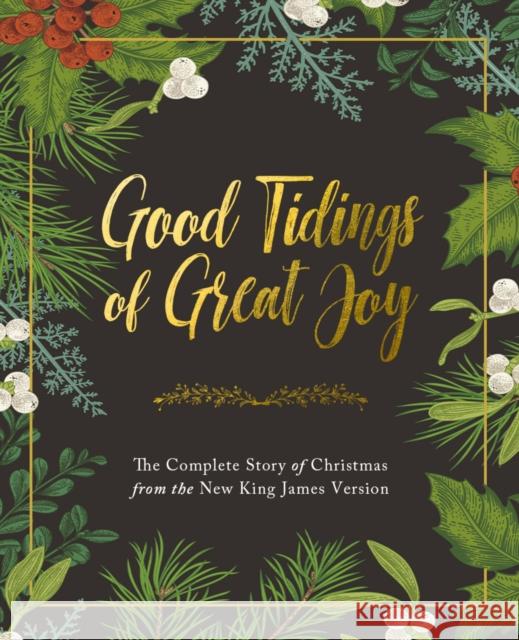 Good Tidings of Great Joy: The Complete Story of Christmas from the New King James Version Thomas Nelson 9780785239208 Thomas Nelson