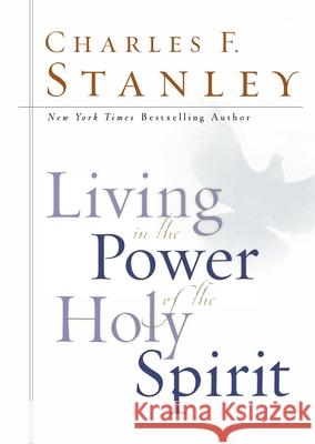 Living in the Power of the Holy Spirit Charles F. Stanley 9780785265122 Oliver-Nelson Books