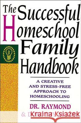 The Successful Homeschool Family Handbook Raymond S. Moore Dorothy N. Moore 9780785281757 Nelson Books