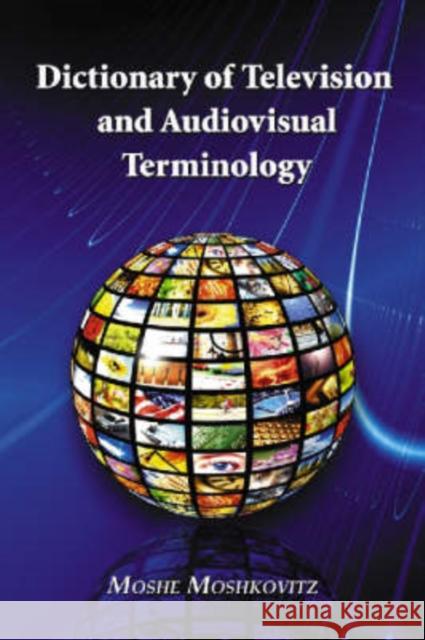 Dictionary of Television and Audiovisual Terminology Moshe Moshkovitz 9780786437542 McFarland & Company