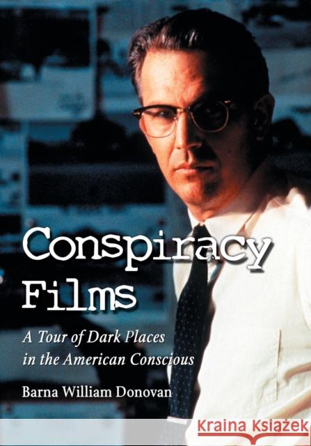 Conspiracy Films: A Tour of Dark Places in the American Conscious Donovan, Barna William 9780786439010 McFarland & Company