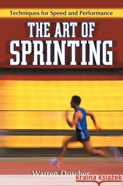 Art of Sprinting: Techniques for Speed and Performance Doscher, Warren 9780786443147 McFarland & Company