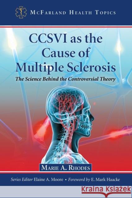 CCSVI as the Cause of Multiple Sclerosis: The Science Behind the Controversial Theory Rhodes, Marie a. 9780786460380 McFarland & Company