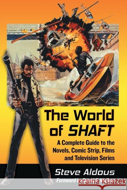 The World of Shaft: A Complete Guide to the Novels, Comic Strip, Films and Television Series Steve Aldous 9780786499236 McFarland & Company