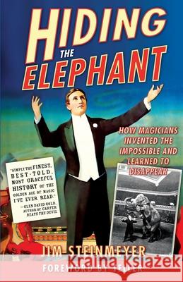 Hiding the Elephant: How Magicians Invented the Impossible and Learned to Disappear Jim Steinmeyer William Stout Teller 9780786714018 Carroll & Graf Publishers