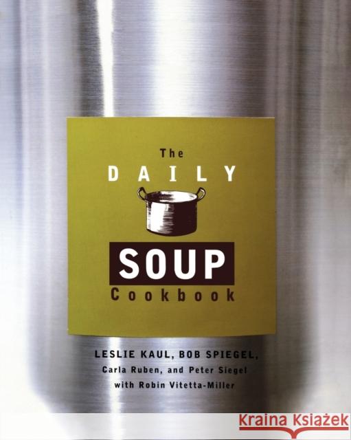 The Daily Soup Cookbook Leslie Kaul Peter Siegel Carla Ruben 9780786883004 Hyperion Books