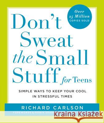 Don't Sweat the Small Stuff for Teens: Simple Ways to Keep Your Cool in Stressful Times Richard Carlson 9780786885978 Hyperion Books