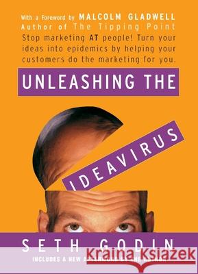 Unleashing the Ideavirus: Stop Marketing at People! Turn Your Ideas Into Epidemics by Helping Your Customers Do the Marketing Thing for You. Godin, Seth 9780786887170 Hyperion Books