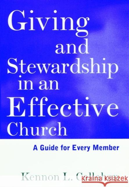 Giving and Stewardship in an Effective Church: A Guide for Every Member Callahan, Kennon L. 9780787938673 Jossey-Bass