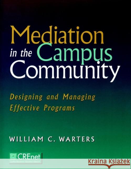 Mediation in the Campus Community: Designing and Managing Effective Programs Warters, William C. 9780787947897 Jossey-Bass