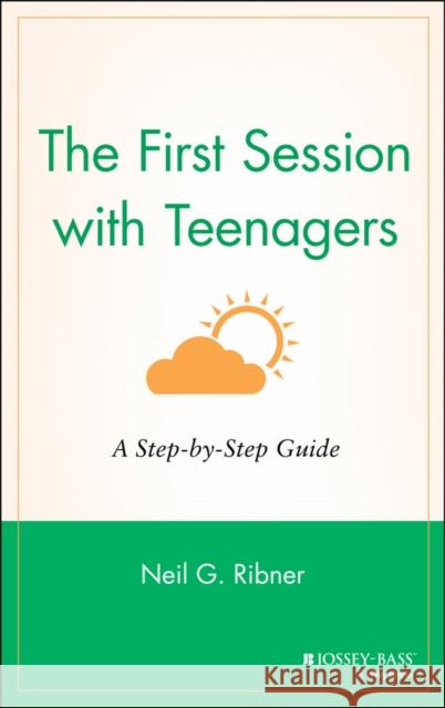The First Session with Teenagers: A Step-By-Step Guide Ribner, Neil G. 9780787949822 Jossey-Bass
