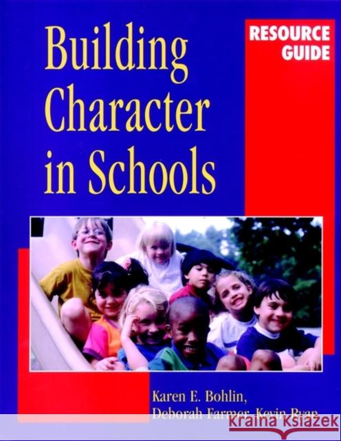 Building Character in Schools Resource Guide Karen E. Bohlin Deborah Farmer Kevin A. Ryan 9780787959548 Jossey-Bass