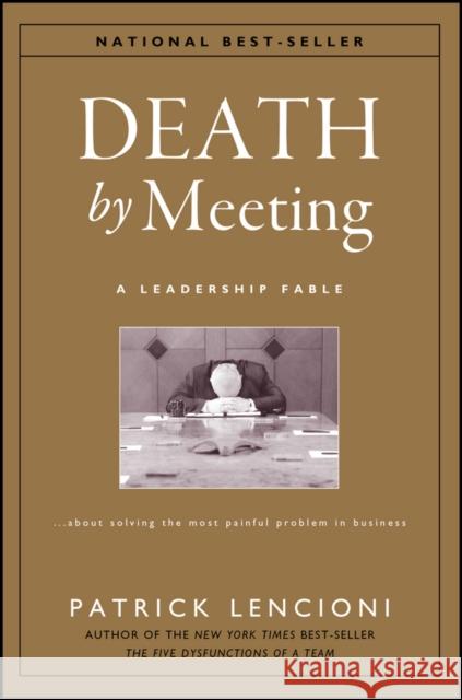 Death by Meeting: A Leadership Fable...About Solving the Most Painful Problem in Business Patrick M. (The Table Group) Lencioni 9780787968052 John Wiley & Sons Inc