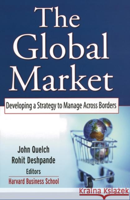 The Global Market: Developing a Strategy to Manage Across Borders Quelch, John A. 9780787968571 Jossey-Bass