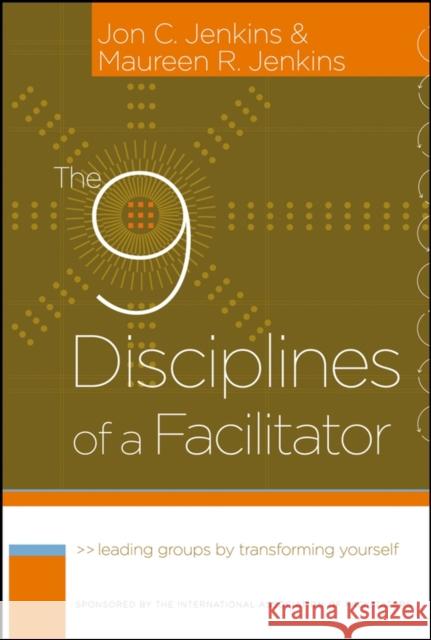 The 9 Disciplines of a Facilitator: Leading Groups by Transforming Yourself Jenkins, Maureen R. 9780787980689 Jossey-Bass