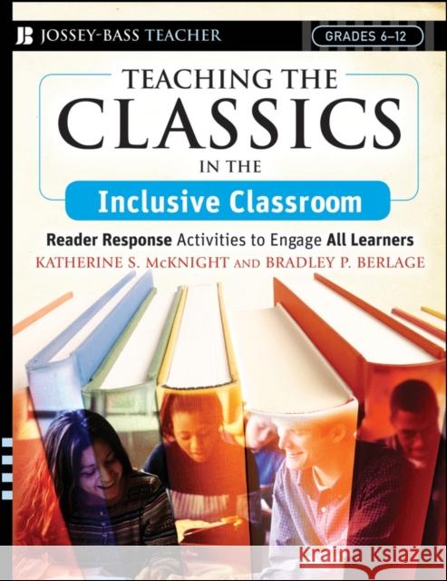 Teaching the Classics in the Inclusive Classroom: Reader Response Activities to Engage All Learners McKnight, Katherine S. 9780787994068 Jossey-Bass