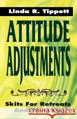 Attitude Adjustments: Skits For Retreats And Worship Tippett, Linda R. 9780788007651 CSS Publishing Company