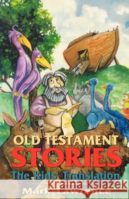 Old Testament Stories: The Kids' Translation Mark Lawrence 9780788007682 CSS Publishing Company
