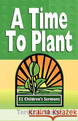 A Time to Plant: 52 Children's Sermons Teresa L Major 9780788011634 CSS Publishing Company