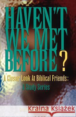 Haven't We Met Before?: A Closer Look at Biblical Friends: A Study Series Katheryn Barlow-Williams 9780788013409 CSS Publishing Company