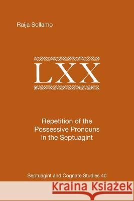 Repetition of the Possessive Pronouns in the Septuagint Raija Sollamo 9780788501494 Society of Biblical Literature