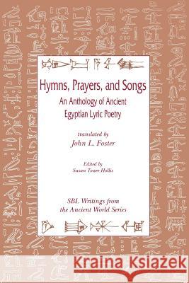 Hymns, Prayers, and Songs: An Anthology of Ancient Egyptian Lyric Poetry Foster, John L. 9780788501579 Society of Biblical Literature