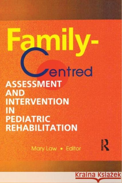 Family-Centred Assessment and Intervention in Pediatric Rehabilitation Mary Law 9780789005397 Haworth Press