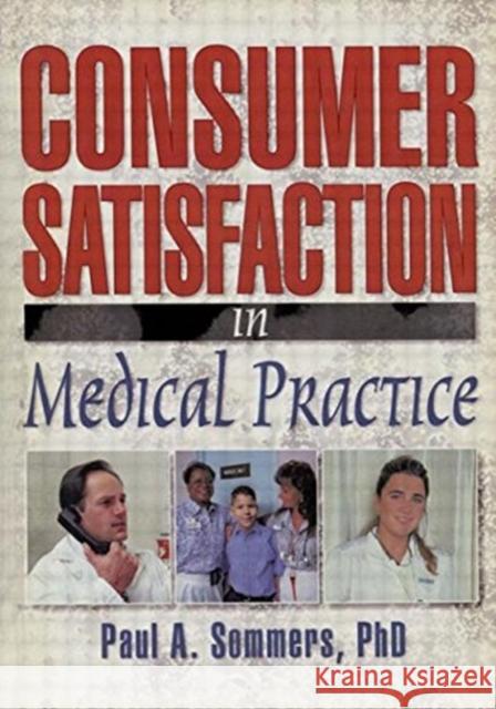 Consumer Satisfaction in Medical Practice Paul A Sommers   9780789007131 Haworth Press Inc