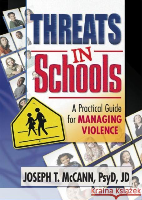 Threats in Schools: A Practical Guide for Managing Violence McCann, Joseph T. 9780789012968 Haworth Press