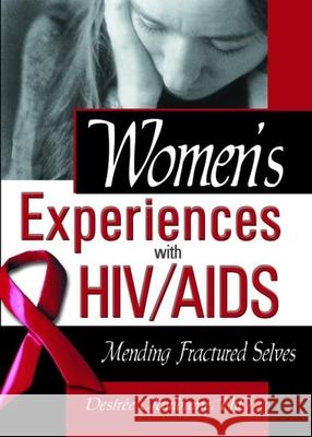 Women's Experiences with Hiv/AIDS: Mending Fractured Selves Shelby, R. Dennis 9780789017574 Haworth Press