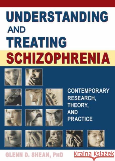Understanding and Treating Schizophrenia : Contemporary Research, Theory, and Practice Glenn Shean 9780789018885 Haworth Press