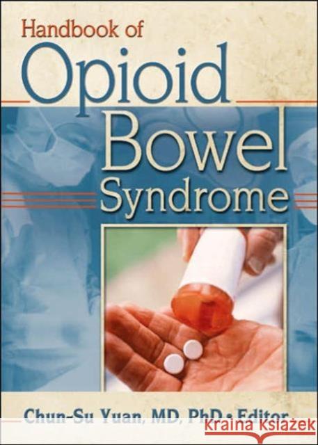 Handbook of Opioid Bowel Syndrome Chun-Su Yuan 9780789021298 Haworth Medical Press