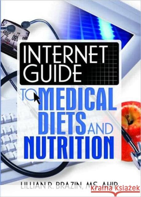 Internet Guide to Medical Diets and Nutrition Lillian R. Brazin 9780789023599 Haworth Information Press