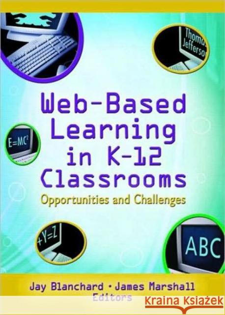 Web-Based Learning in K-12 Classrooms: Opportunities and Challenges Blanchard, Jay 9780789024923 Haworth Press