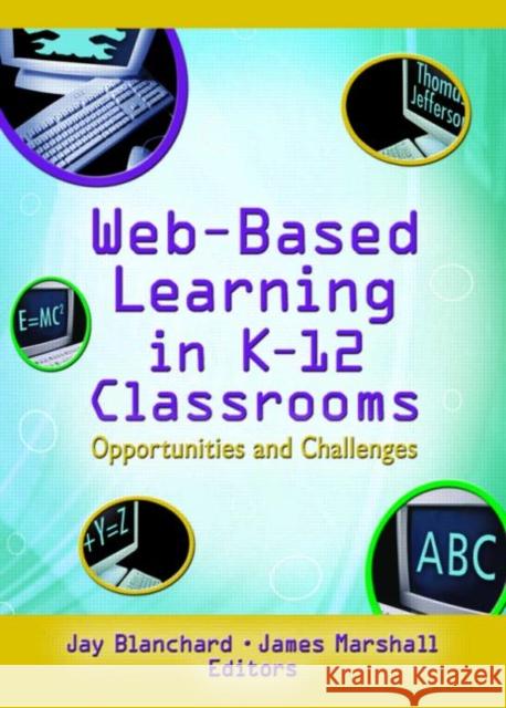 Web-Based Learning in K-12 Classrooms : Opportunities and Challenges Jay Blanchard James Marshall 9780789024930 Haworth Press